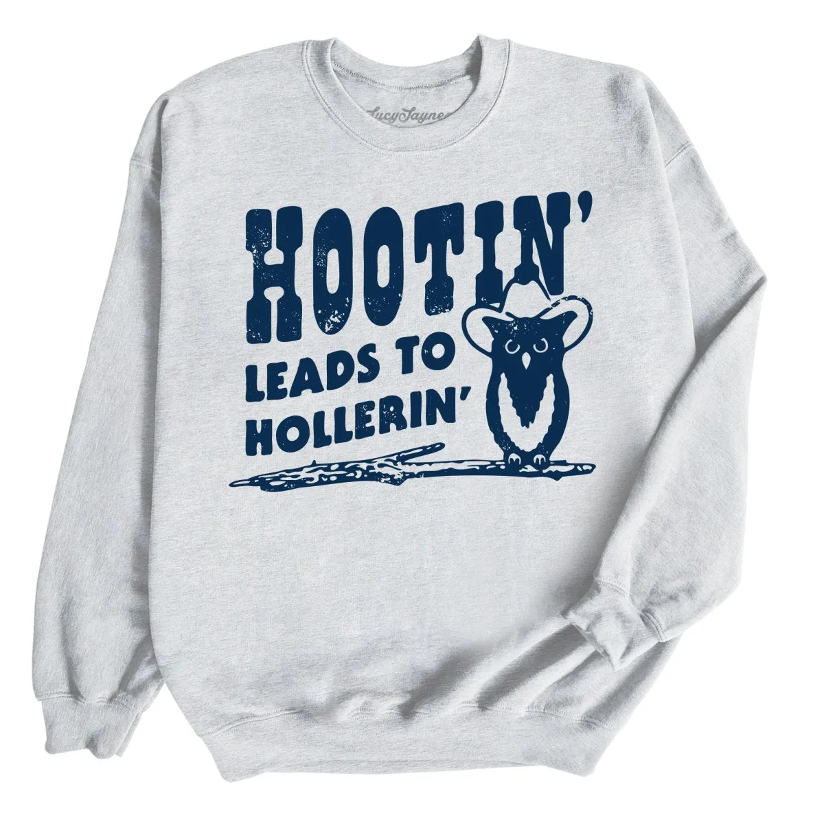 Hootin' Leads to Hollerin' Sweatshirt