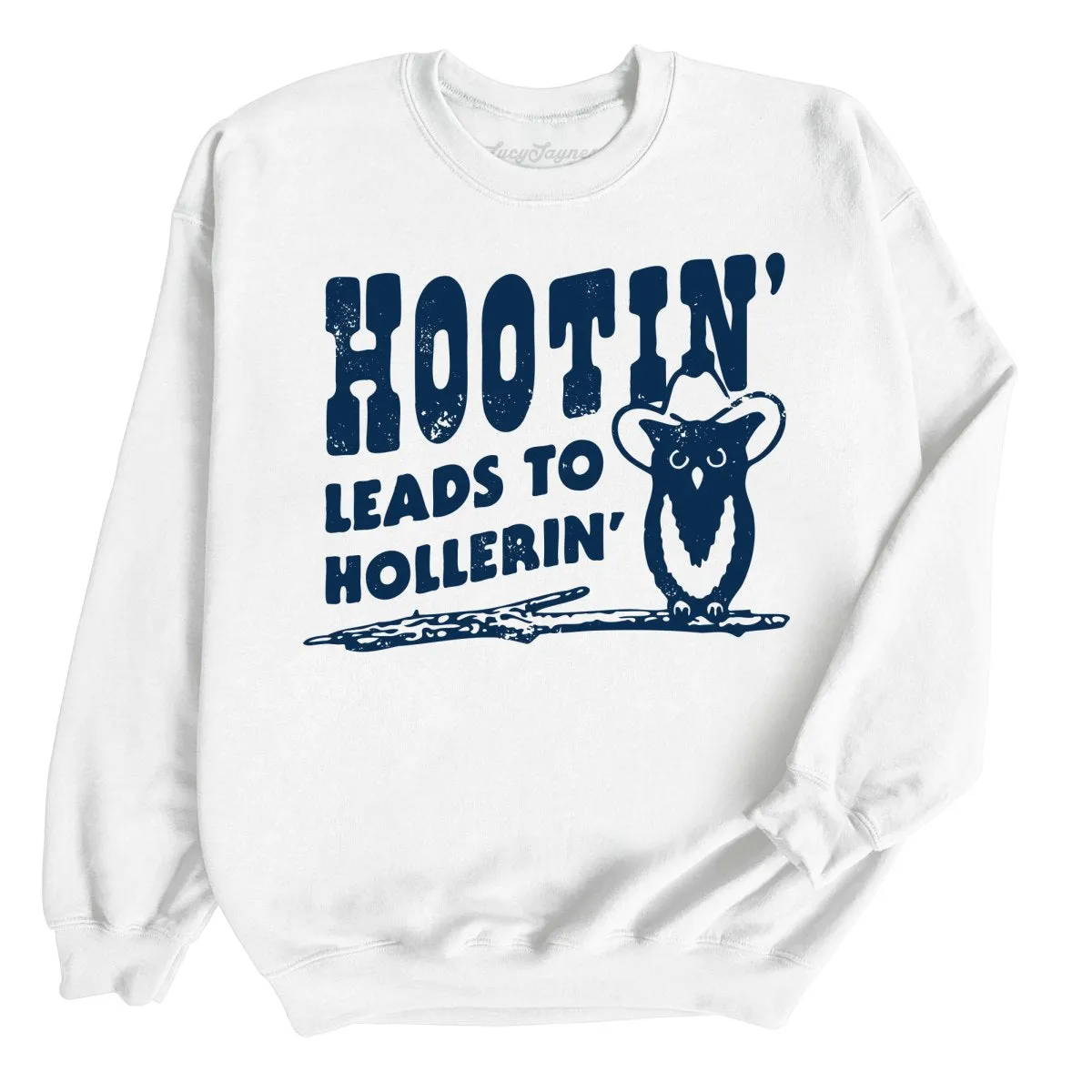 Hootin' Leads to Hollerin' Sweatshirt