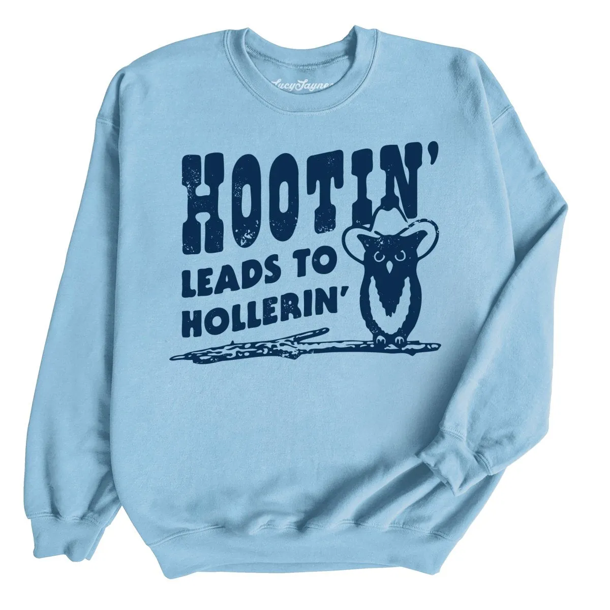 Hootin' Leads to Hollerin' Sweatshirt